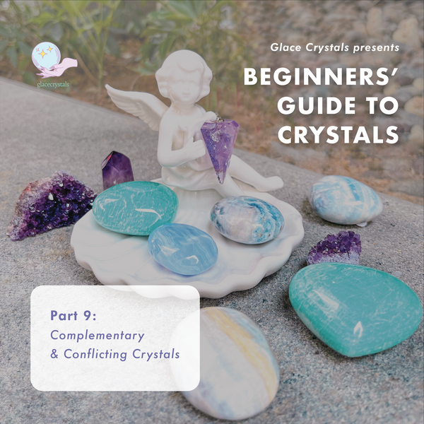 Beginners’ Guide to Crystals: Part 9 – Complementary & Conflicting Crystals
