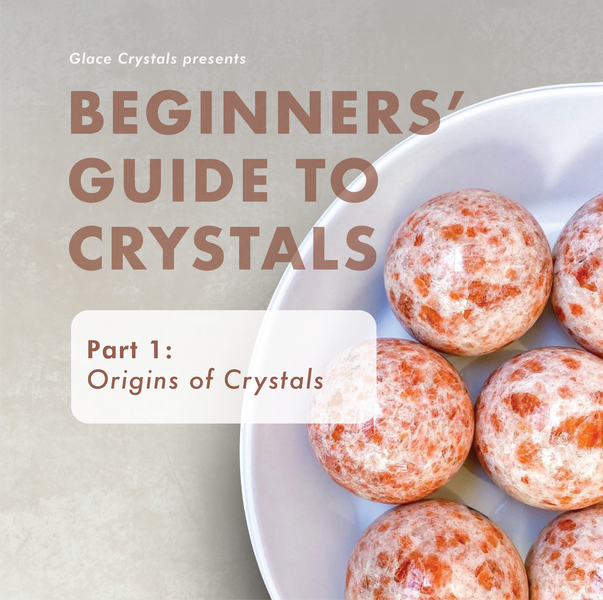 Beginners’ Guide to Crystals: Part 1 – Origin of Crystals